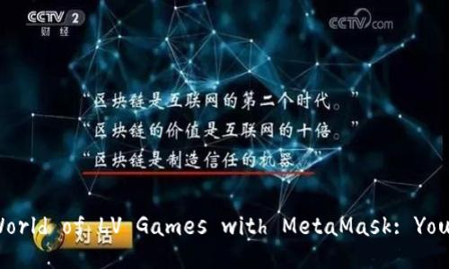 : Unlocking the World of LV Games with MetaMask: Your Ultimate Guide